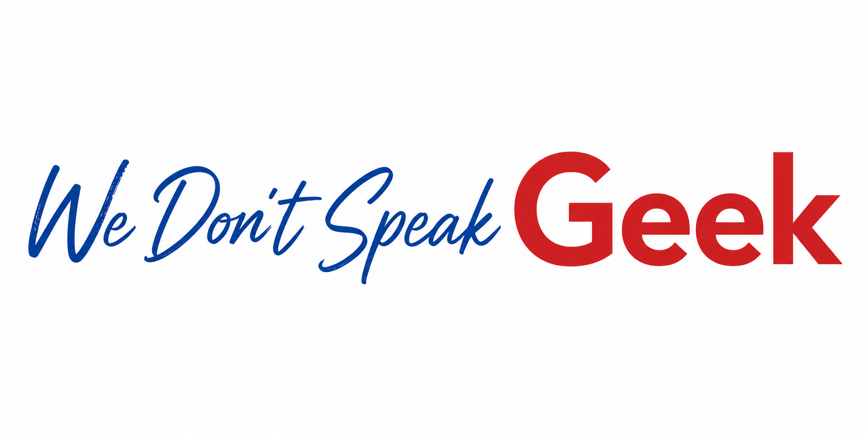 We Don't Speak Geek